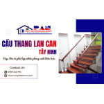 Cầu thang - lan can Tây Ninh - Đẹp, bền và phù hợp nhiều phong cách kiến trúc