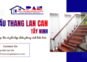 Cầu thang - lan can Tây Ninh - Đẹp, bền và phù hợp nhiều phong cách kiến trúc