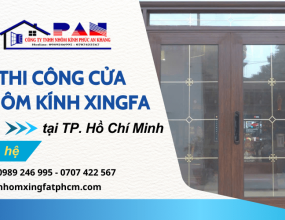 Công ty thi công cửa nhôm kính XingFa tại TPHCM