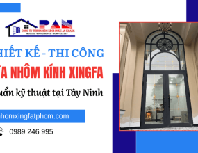 Thiết kế, thi công cửa nhôm kính Xingfa Tây Ninh chuẩn kỹ thuật