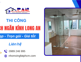 Đơn vị thi công vách ngăn kính Long An đẹp, thi công trọn gói giá tốt